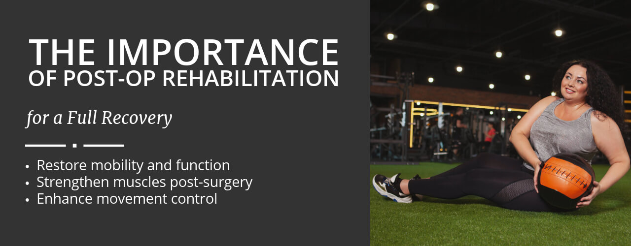 The Importance of Post-Op Rehabilitation for a Full Recovery