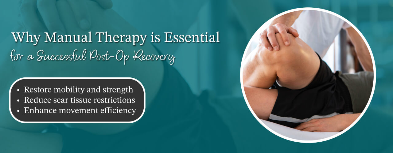 Why Manual Therapy Is Essential for a Successful Post-Op Recovery